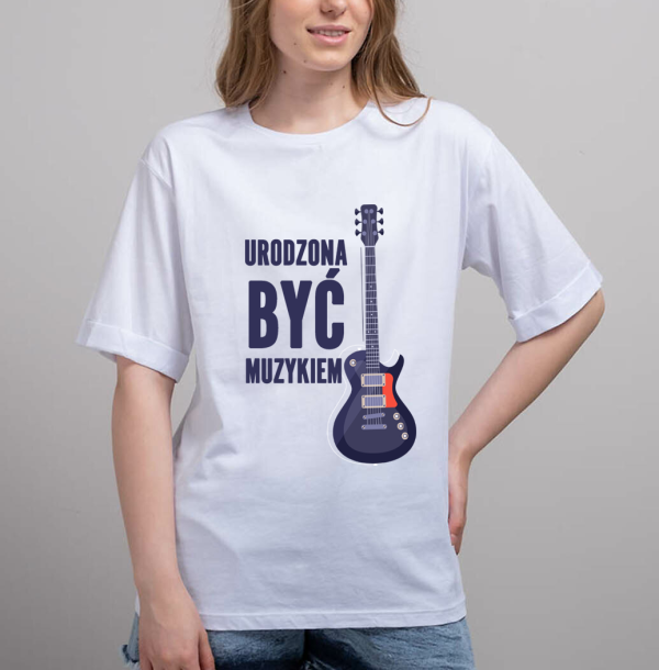 Koszulka dla gitarzystki Urodzona być muzykiem